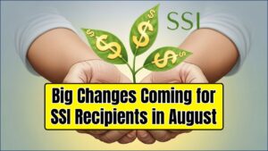 Big Changes Coming for SSI Recipients in August