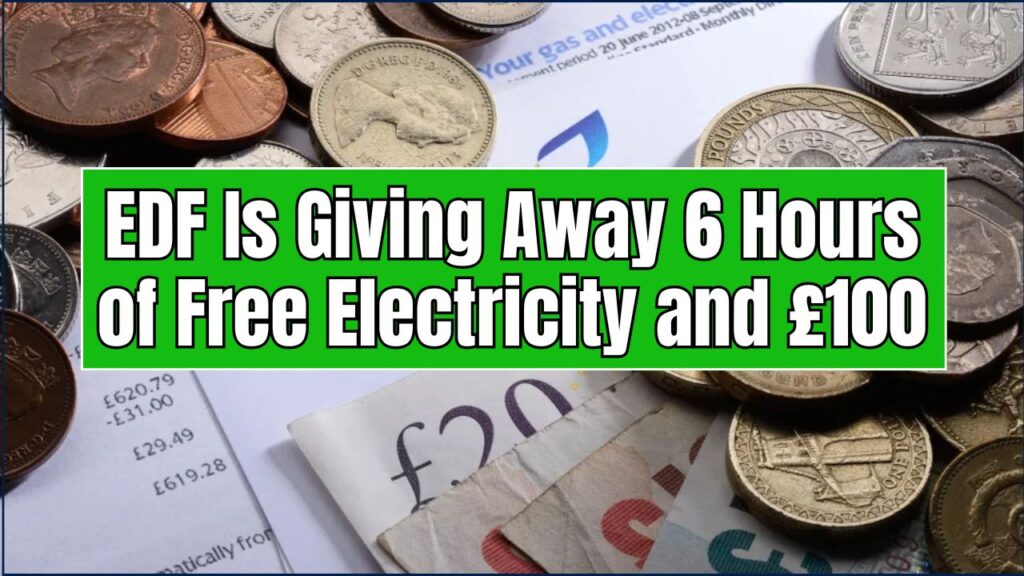 EDF Is Giving Away 6 Hours of Free Electricity and £100—Here’s How to Claim Yours This Week 1 EDF Is Giving Away 6 Hours of Free Electricity and £100