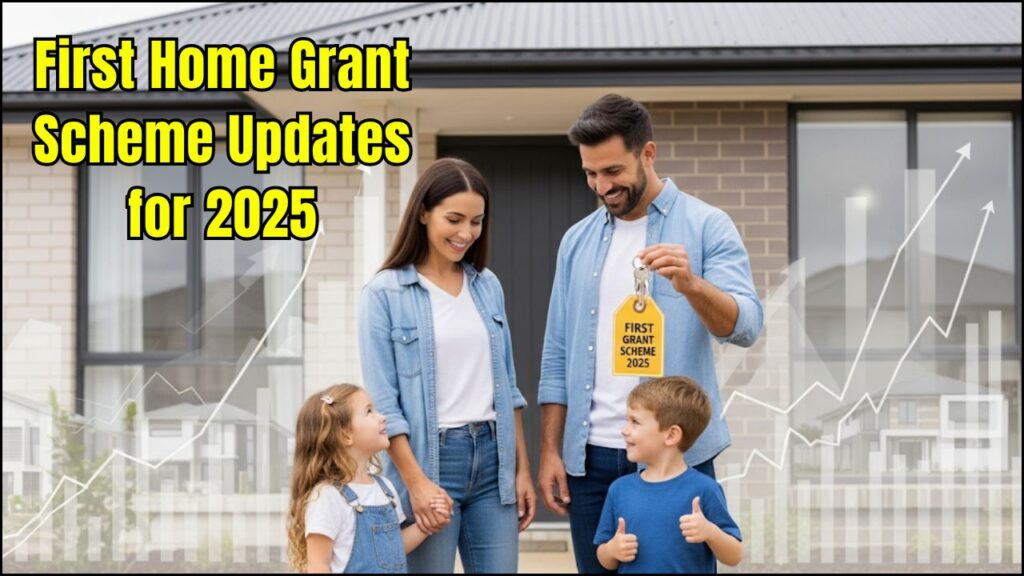 First Home Grant Scheme Updates for 2025: Here’s How the Latest Changes Could Affect Your Home Purchase! 1 First Home Grant Scheme Updates for 2025