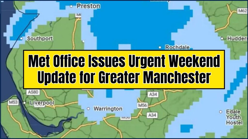 Met Office Issues Urgent Weekend Update for Greater Manchester—Here’s What’s Changing 1 Met Office Issues Urgent Weekend Update for Greater Manchester