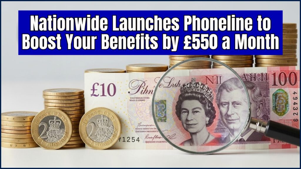 Nationwide Launches Phoneline to Boost Your Benefits by £550 a Month – Call Now to Claim 1 Nationwide Launches Phoneline to Boost Your Benefits