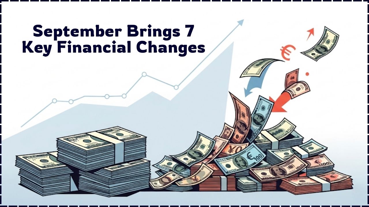 September Brings 7 Key Financial Changes