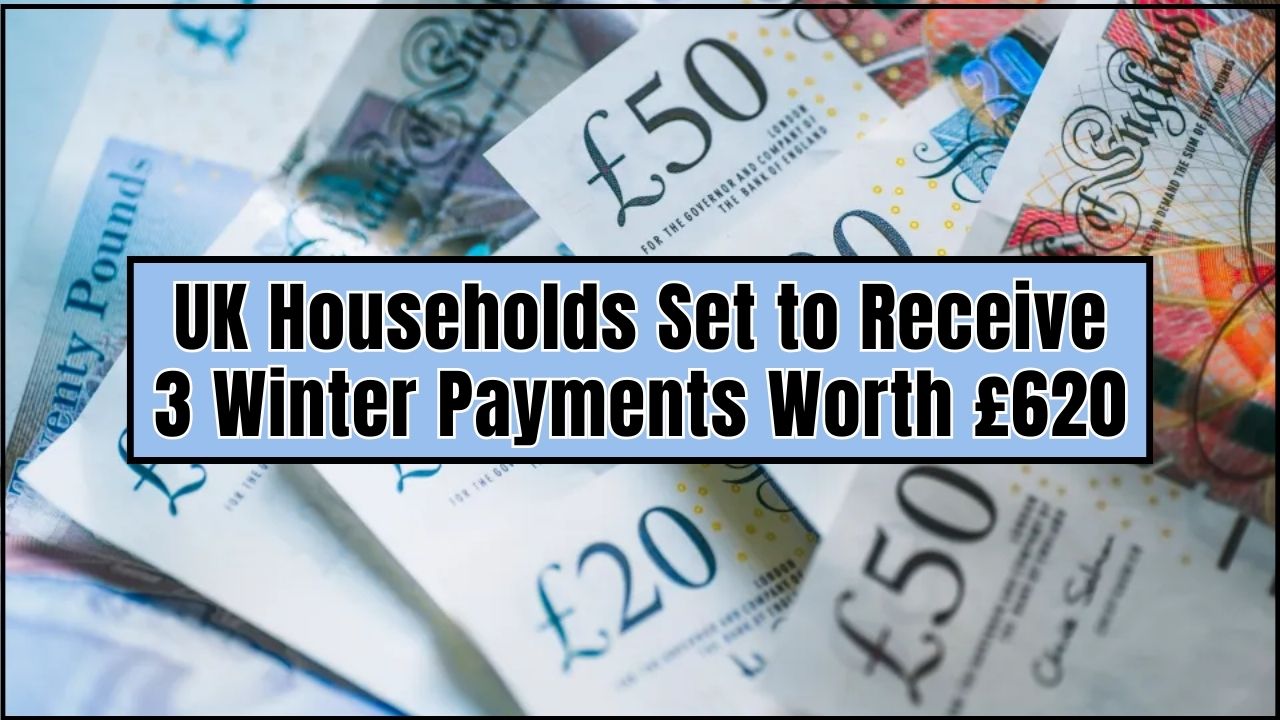 UK Households Set to Receive 3 Winter Payments Worth £620